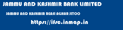 JAMMU AND KASHMIR BANK LIMITED  JAMMU AND KASHMIR REASI AGHAR JITOO   ifsc code
